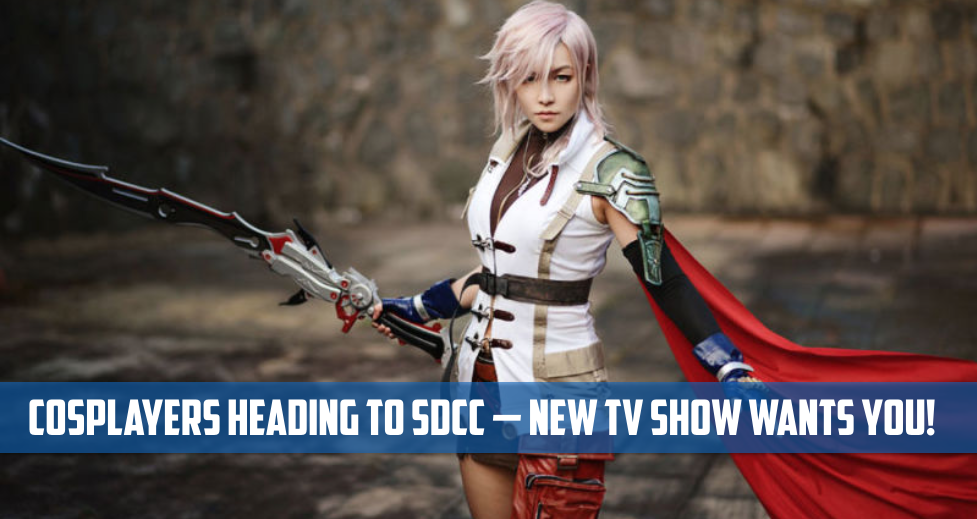 ACT NOW! COSPLAYERS ATTENDING SAN DIEGO COMIC-CON, HERE’S YOUR CHANCE