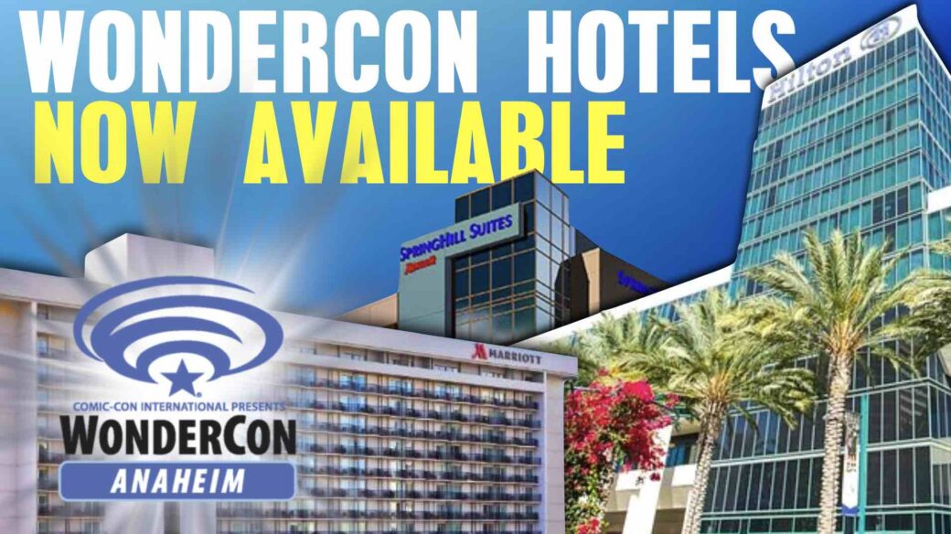 IT’S TIME TO GET YOUR WONDERCON 2024 HOTEL — RESERVATIONS ARE OPEN NOW